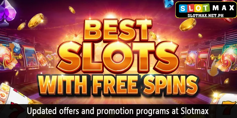 Updated offers and promotion programs at Slotmax